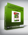A Flower’s Power: A Course In Flower Essences