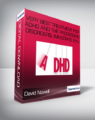 David Nowell – Very Best Treatment for ADHD and the Processing Disorders: Immediate EvU