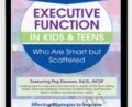 2 Day-Advanced Course-Executive Function in Kids and Teens Who Are Smart but Scattered – Margaret Dawson
