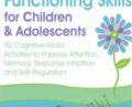 2-Day Advanced Course-xecutive Functioning Skills for Children and Adolescents – Lynne Kenney