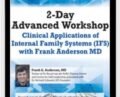 2-Day Advanced Workshop-Clinical Applications of Internal Family Systems (IFS) – Frank Anderson