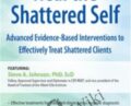 2-Day Certificate Course-Heal the Shattered Self-Advanced Evidence-Based Interventions to Effectively Treat Shattered Clients – Steve A Johnson