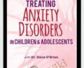 2-Day Certification Training-Treating Anxiety Disorders in Children and Adolescents – Paul Foxman