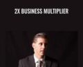 2X Business Multiplier – George Gill