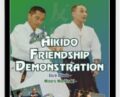 2nd Aikido Friendship Demostration COMPLETE – Morihiro Saito and Others