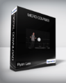 Ryan Lee – Micro Courses