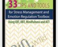 33 Tips and Tools for Stress Management and Emotion Regulation Toolbox Using CBT, DBT, Mindfulness and ACT – Judy Belmont