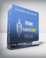 Phil Graham – Facebook Ads Mastery