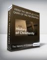 The History of Christianity – From the Disciples to the Dawn of the Reformation.