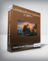 Daniel Kordan Photography – Landscape Photography in Depth