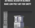 3D House Design in Blender-Make Low Poly Art for Unity! – Mammoth Interactive