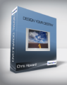 Chris Howard – Design Your Destiny