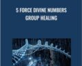 5 Force Divine Numbers Group Healing – Presence Healing