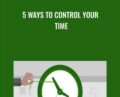 5 Ways to Control Your Time – Chris Croft