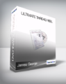 James George – Ultimate Thread Reel