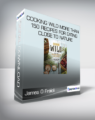 James O Fraioli & John Ash – Cooking Wild More than 150 Recipes for Eating Close to Nature