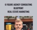 6 Figure Agency Consulting Blueprint Real Estate Marketing – Jason Wardrop