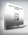 Fulcrum Trader – Delta Volume Analysis Course