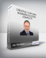 Jay Abraham – Creating Your Own Business Success Complete