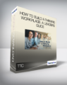 TTC – How to Build a Thriving Workplace: A Leader’s Guide