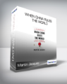 Martin Jacques – When China Rules the World