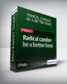 OReilly – Radical Candor Be a Better Boss