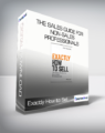 Exactly How to Sell – The Sales Guide for Non-Sales Professionals