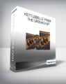 Kettlebells From The Ground Up