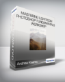 Andrew Kearns – Mastering Lightroom & Photoshop Fundamentals Workshop