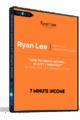 7 Minute Income – Ryan Lee