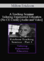 [Audio and Video] A Teaching Seminar with Milton Erickson Part 3 – Tailoring Experiential Education (No CE Credit)
