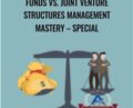 Funds vs. Joint Venture Structures Management Mastery – Special – ACPARE