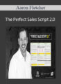 Aaron Fletcher – The Perfect Sales Script 2.0