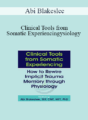 Abi Blakeslee – Clinical Tools from Somatic Experiencing: How to Rewire Implicit Trauma Memory through Physiology