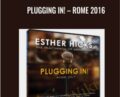 Plugging In!-Rome 2016 – Abraham-Hicks