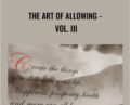 The Art of Allowing – Vol. III – Abraham Hicks