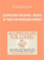 Get Acupressure for Lovers -Secrets of Touch for Increasing Intimacy Course – Michael Reed Gach