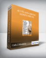 Acute and Chronic Kidney Disease: Assessment. Management & Treatment Strategies – Carla J. Moschella