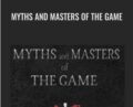 Myths And Masters Of The Game – Adam Brown