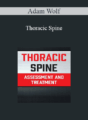 Adam Wolf – Thoracic Spine: Assessment and Treatment