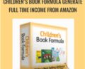 Children’s Book Formula Generate Full Time Income From Amazon – Adrian Morrison & Jay Boyer