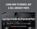 Learn How To Broker, Buy and Sell Aircraft Parts – Airplane Media