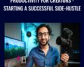 Productivity for Creators-Starting a Successful Side-Hustle – Ali Abdaal