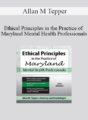 Allan M Tepper – Ethical Principles in the Practice of Maryland Mental Health Professionals
