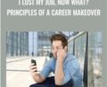I Lost My Job, Now What? Principles of a Career Makeover – Allana Da Graca