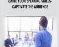 Ignite your speaking skills: Captivate the audience – Allana Da Graca