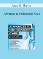 Amy B. Harris – Advances in Orthopaedic Care: It’s Not Just Broken Bones