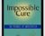 Impossible Cure -The Promise of Homeopathy – Amy L. Lansky