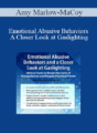 Amy Marlow-MaCoy – Emotional Abusive Behaviors and A Closer Look at Gaslighting: Clinical Tools to Break the Cycle of Manipulation and Regain Personal Power