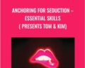 Anchoring For Seduction-Essential Skills ( presents Tom & Kim) – Ross Jeffries